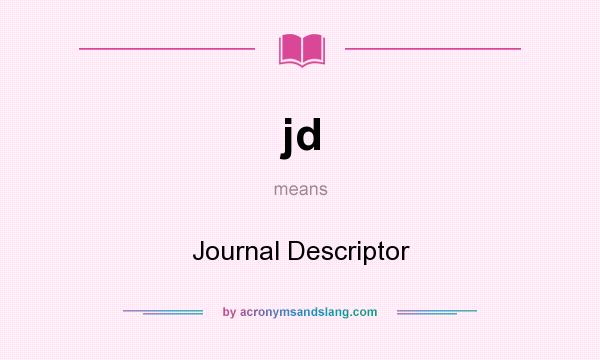 What does jd mean? It stands for Journal Descriptor