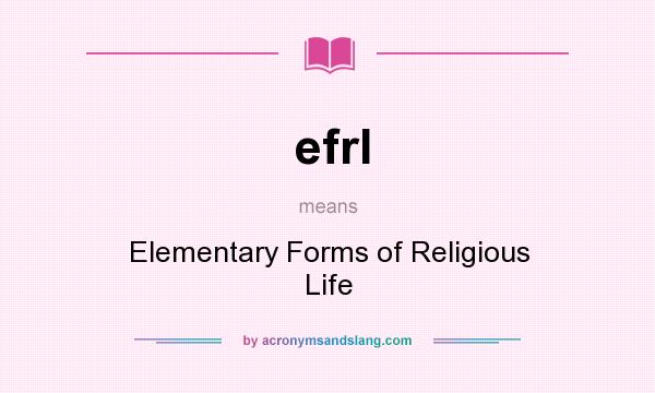 What does efrl mean? It stands for Elementary Forms of Religious Life