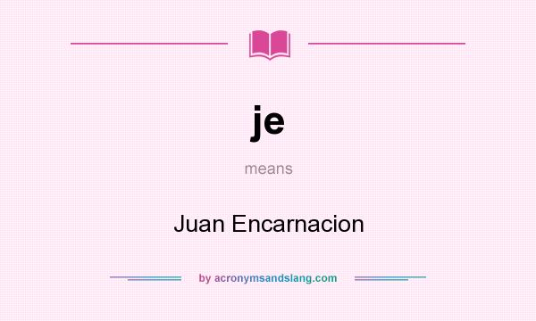 What does je mean? It stands for Juan Encarnacion
