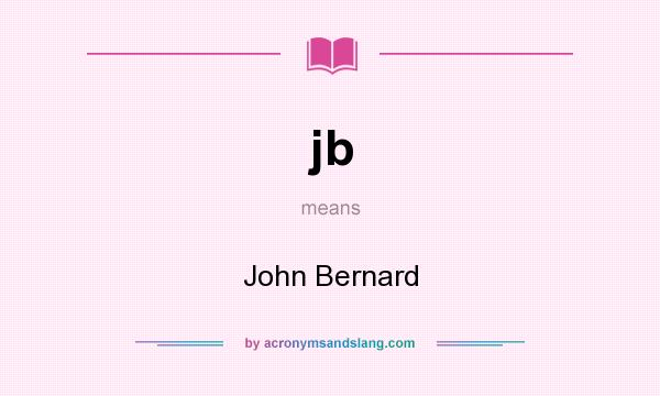 What does jb mean? It stands for John Bernard
