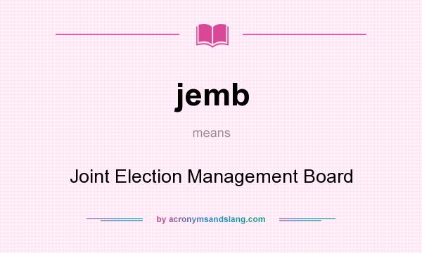 What does jemb mean? It stands for Joint Election Management Board