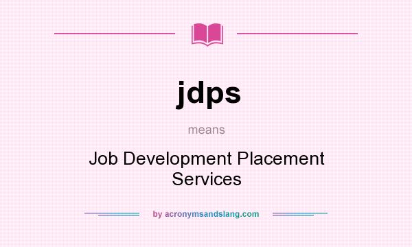 What does jdps mean? It stands for Job Development Placement Services