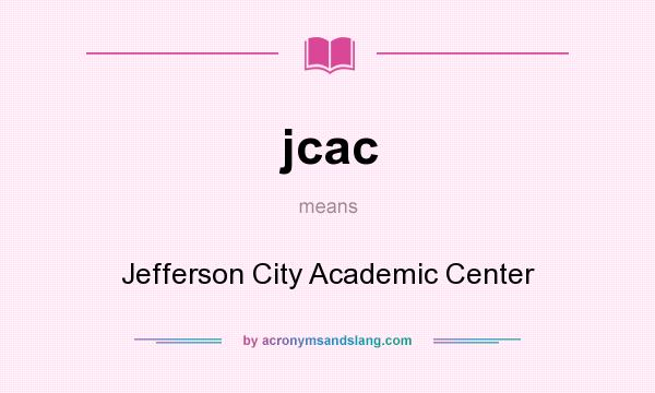 What does jcac mean? It stands for Jefferson City Academic Center