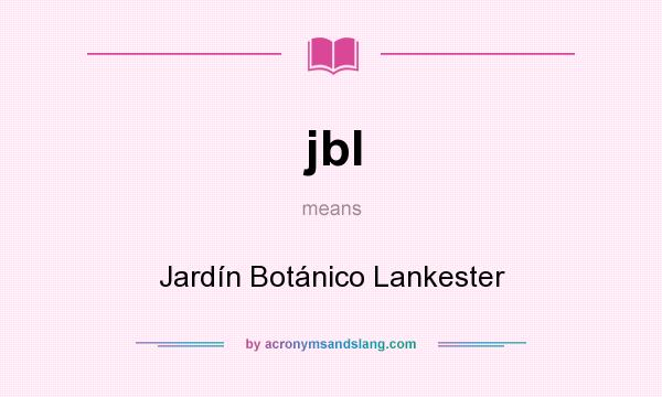 What does jbl mean? It stands for Jardín Botánico Lankester