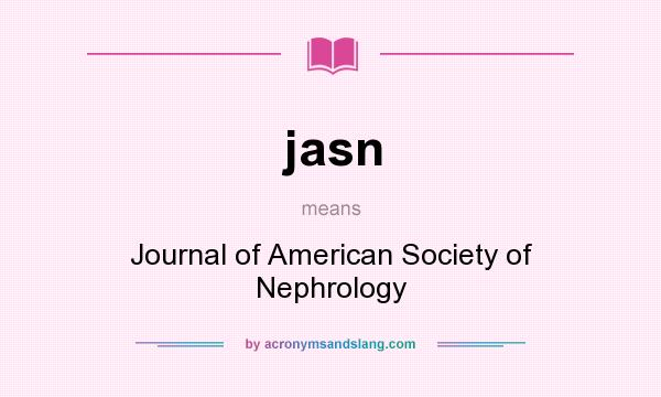 What does jasn mean? It stands for Journal of American Society of Nephrology