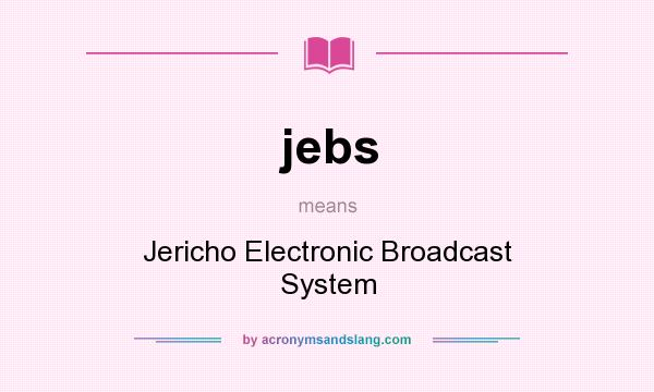 What does jebs mean? It stands for Jericho Electronic Broadcast System