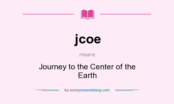What does jcoe mean? It stands for Journey to the Center of the Earth