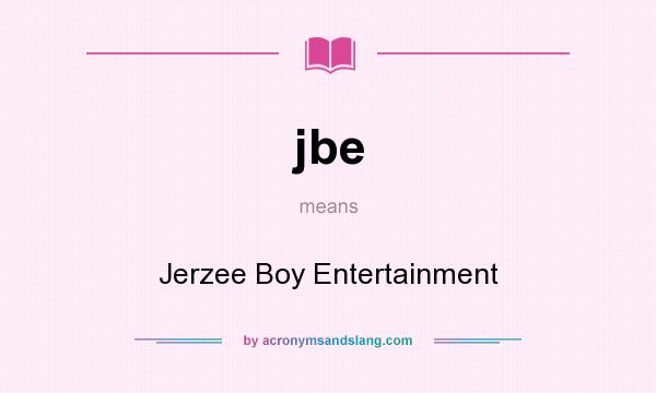 What does jbe mean? It stands for Jerzee Boy Entertainment
