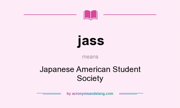 What does jass mean? It stands for Japanese American Student Society