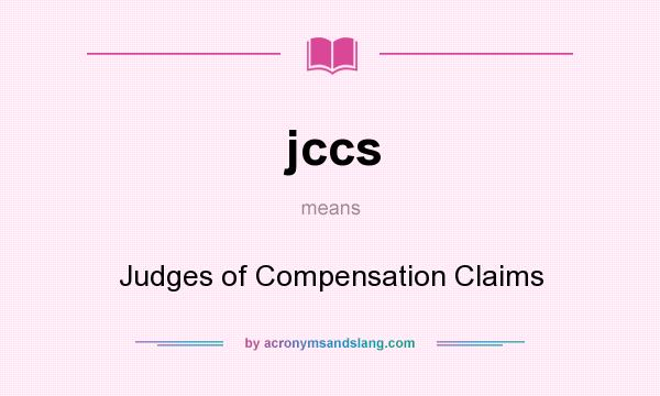 What does jccs mean? It stands for Judges of Compensation Claims