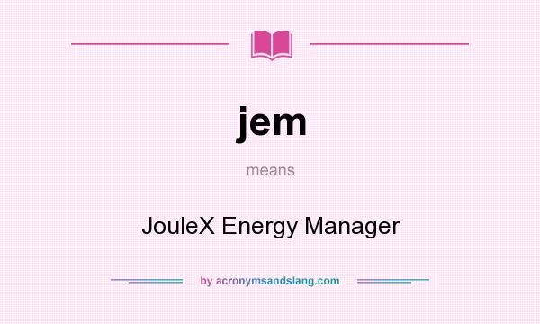 What does jem mean? It stands for JouleX Energy Manager