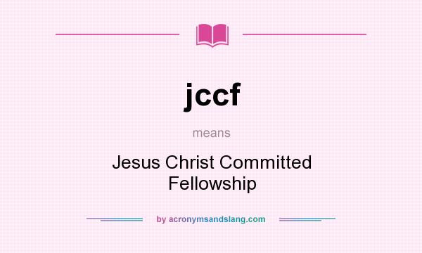 What does jccf mean? It stands for Jesus Christ Committed Fellowship