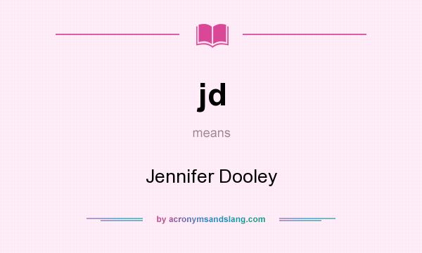 What does jd mean? It stands for Jennifer Dooley