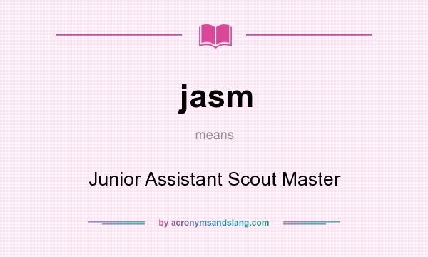 What does jasm mean? It stands for Junior Assistant Scout Master