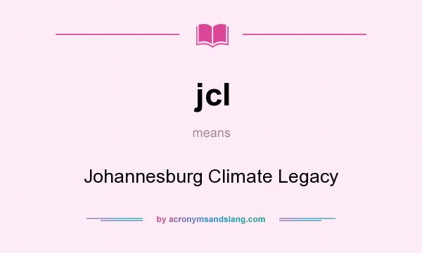 What does jcl mean? It stands for Johannesburg Climate Legacy