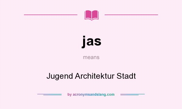 What does jas mean? It stands for Jugend Architektur Stadt