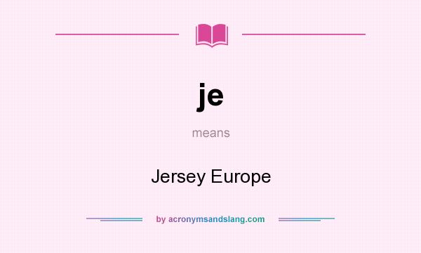 What does je mean? It stands for Jersey Europe