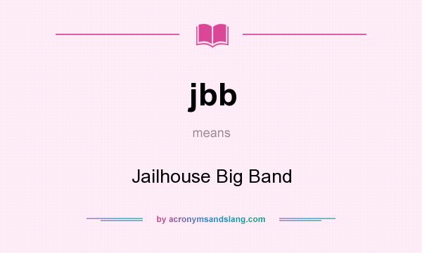 What does jbb mean? It stands for Jailhouse Big Band