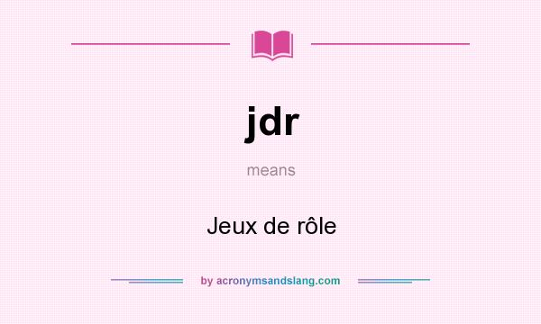What does jdr mean? It stands for Jeux de rôle