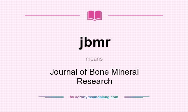 What does jbmr mean? It stands for Journal of Bone Mineral Research