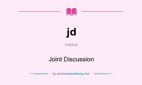 What does jd mean? It stands for Joint Discussion