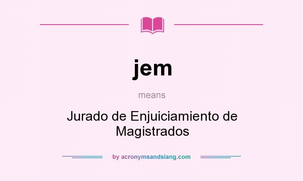 What does jem mean? It stands for Jurado de Enjuiciamiento de Magistrados