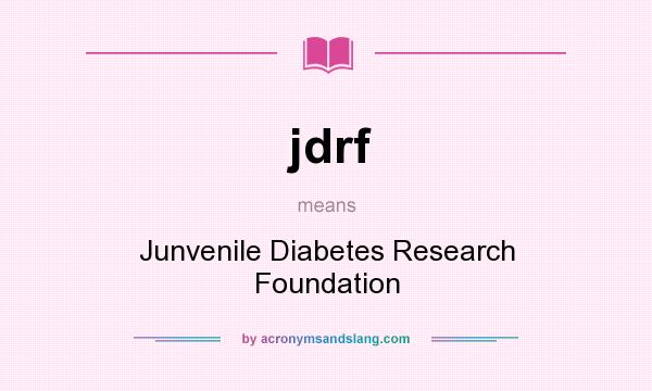 What does jdrf mean? It stands for Junvenile Diabetes Research Foundation