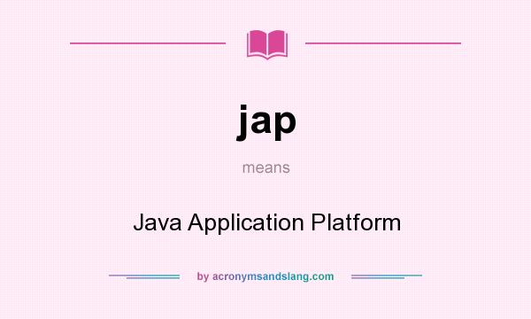 What does jap mean? It stands for Java Application Platform