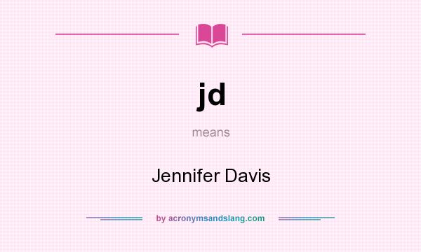 What does jd mean? It stands for Jennifer Davis