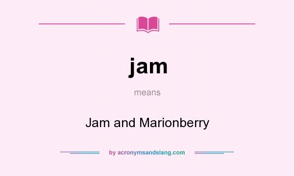 What does jam mean? It stands for Jam and Marionberry