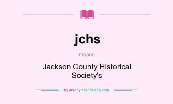 What does jchs mean? It stands for Jackson County Historical Society`s