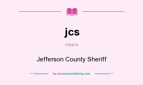 What does jcs mean? It stands for Jefferson County Sheriff