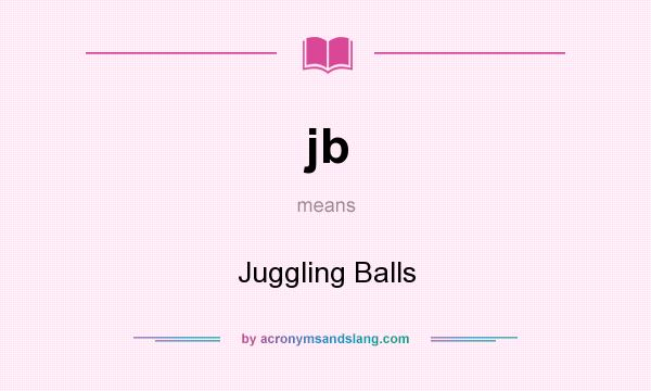 What does jb mean? It stands for Juggling Balls