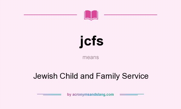 What does jcfs mean? It stands for Jewish Child and Family Service