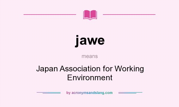 What does jawe mean? It stands for Japan Association for Working Environment
