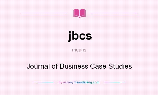 What does jbcs mean? It stands for Journal of Business Case Studies