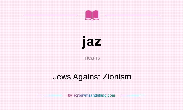 What does jaz mean? It stands for Jews Against Zionism