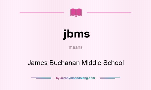 What does jbms mean? It stands for James Buchanan Middle School
