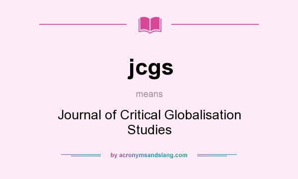What does jcgs mean? It stands for Journal of Critical Globalisation Studies