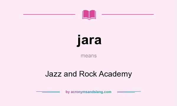 What does jara mean? It stands for Jazz and Rock Academy