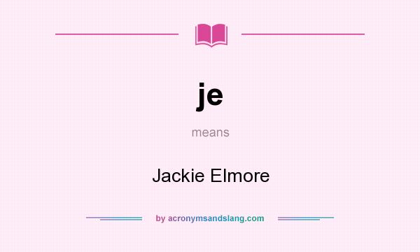What does je mean? It stands for Jackie Elmore