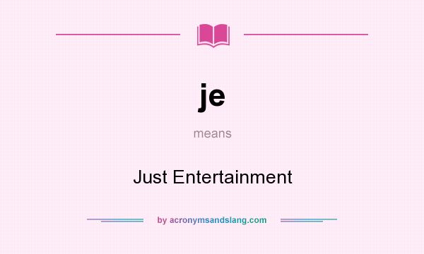 What does je mean? It stands for Just Entertainment