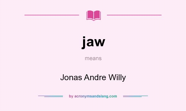 What does jaw mean? It stands for Jonas Andre Willy