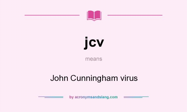 What does jcv mean? It stands for John Cunningham virus