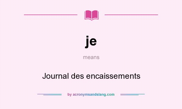 What does je mean? It stands for Journal des encaissements