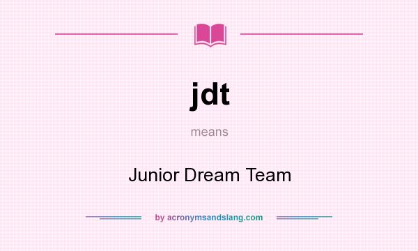 What does jdt mean? It stands for Junior Dream Team