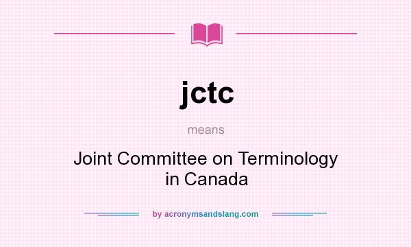 What does jctc mean? It stands for Joint Committee on Terminology in Canada
