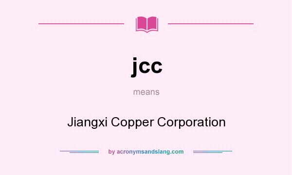 What does jcc mean? It stands for Jiangxi Copper Corporation
