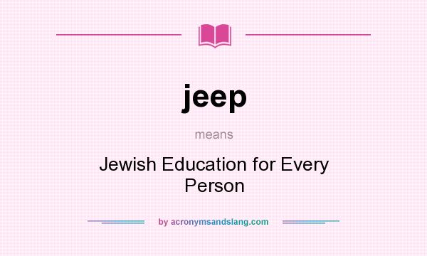 What does jeep mean? It stands for Jewish Education for Every Person