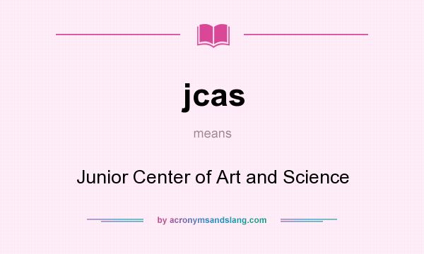 What does jcas mean? It stands for Junior Center of Art and Science